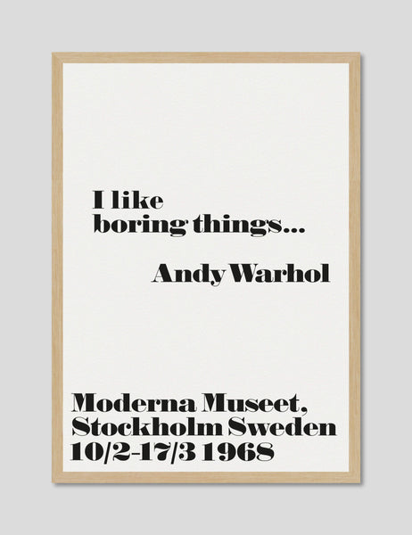 I Like Boring Things Warhol Quote Poster Moderna Museet